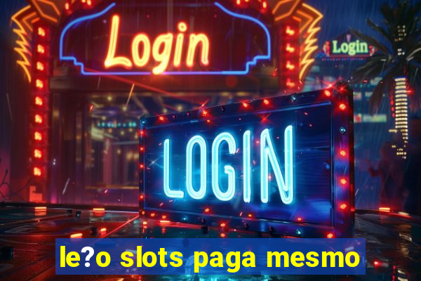 le?o slots paga mesmo