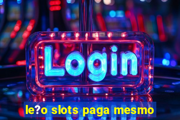 le?o slots paga mesmo