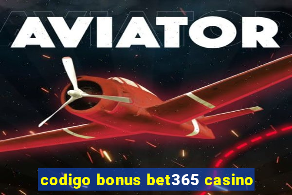 codigo bonus bet365 casino