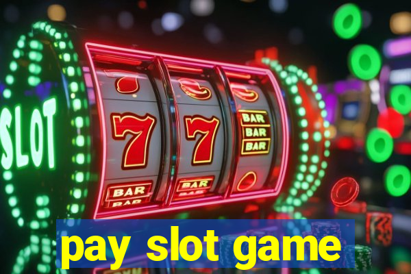 pay slot game