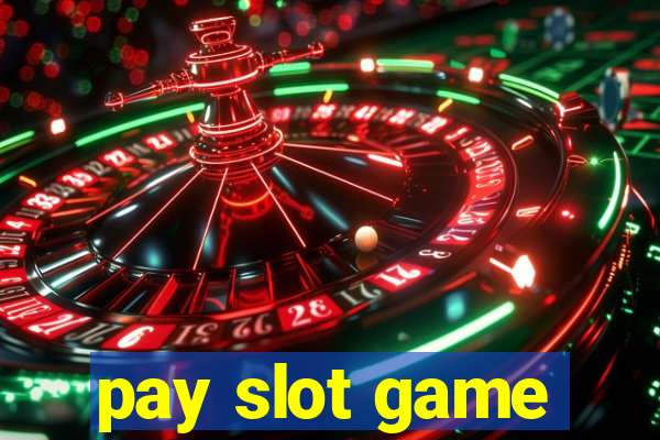 pay slot game