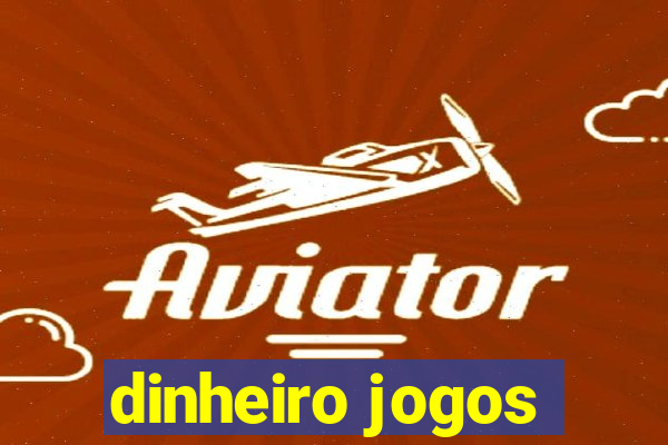 dinheiro jogos