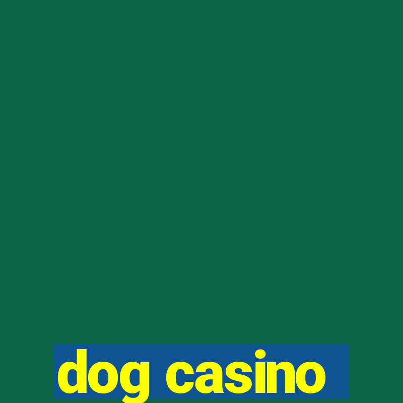 dog casino