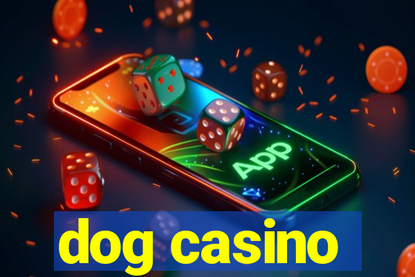 dog casino