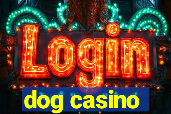 dog casino