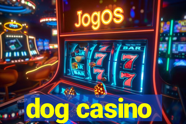 dog casino