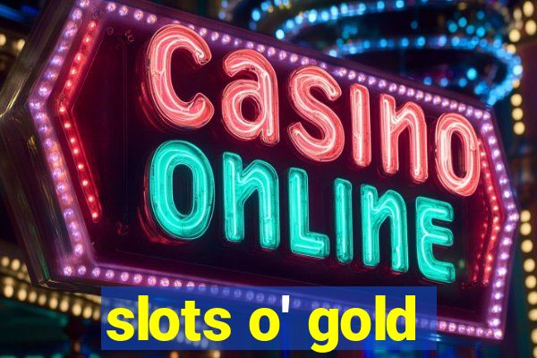 slots o' gold