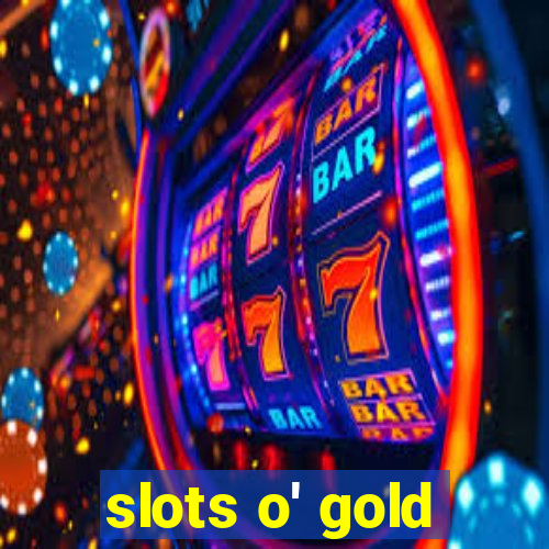 slots o' gold