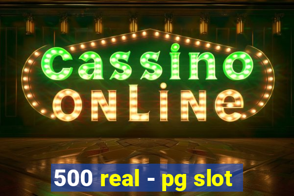 500 real - pg slot