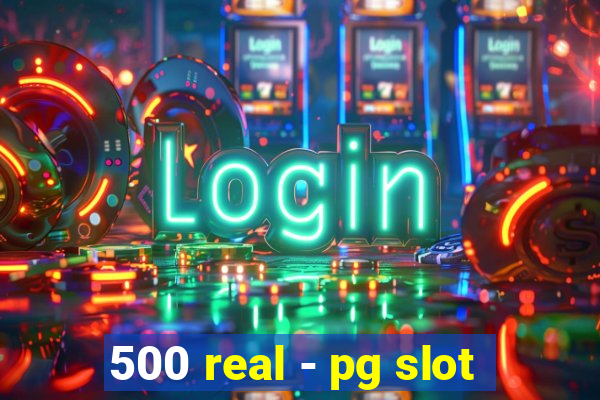 500 real - pg slot