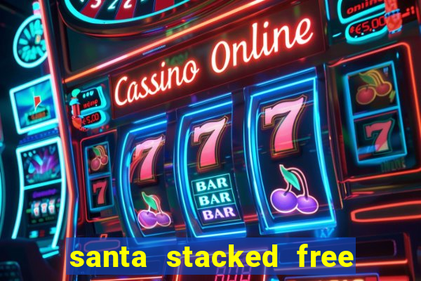 santa stacked free spins slot