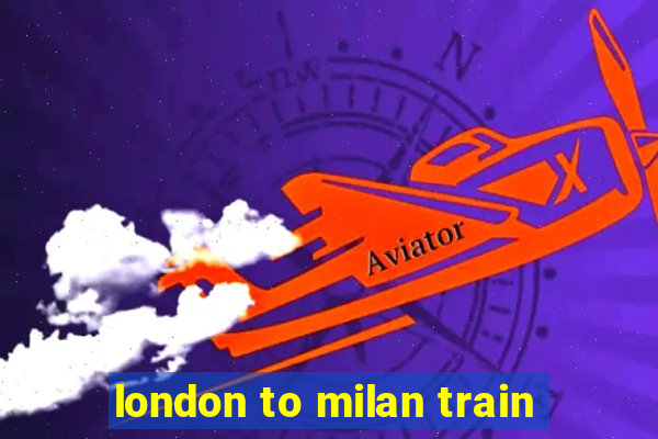 london to milan train