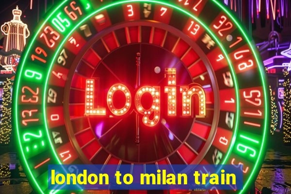 london to milan train