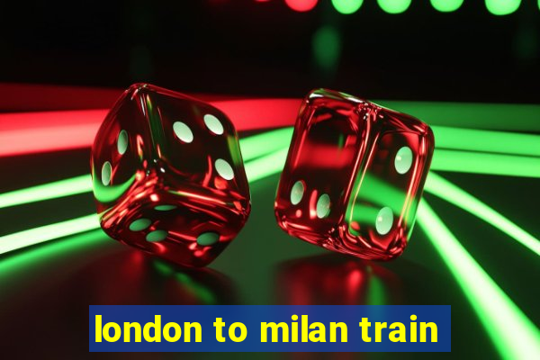 london to milan train