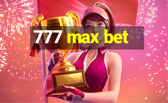 777 max bet