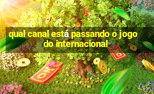 qual canal está passando o jogo do internacional