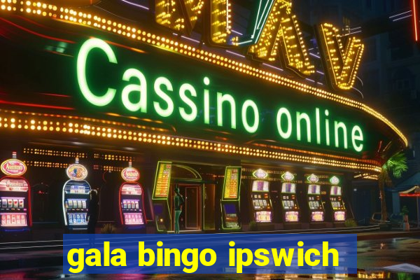 gala bingo ipswich