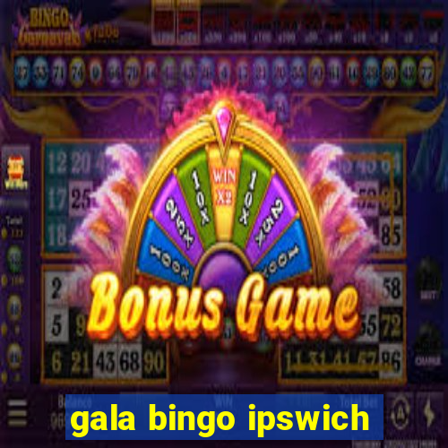 gala bingo ipswich