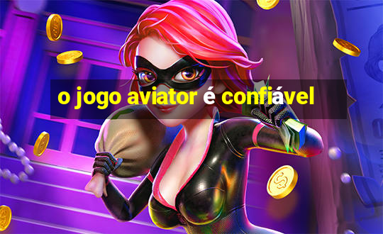 o jogo aviator é confiável