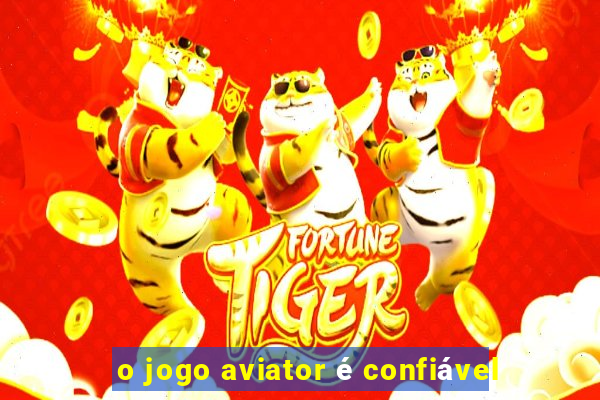 o jogo aviator é confiável