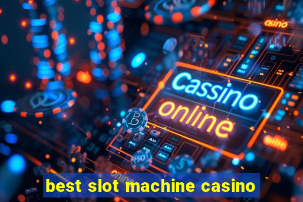 best slot machine casino