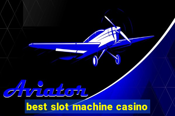 best slot machine casino