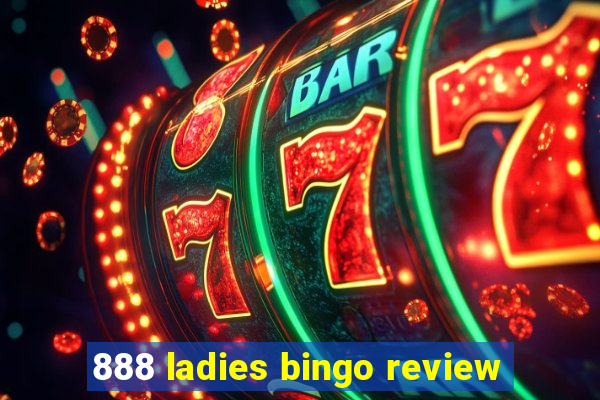 888 ladies bingo review