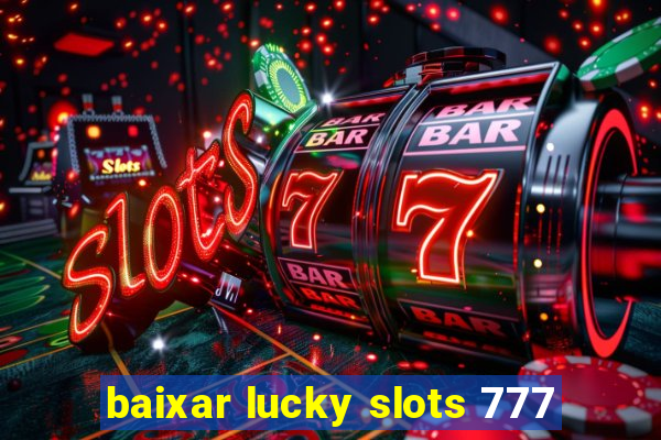 baixar lucky slots 777