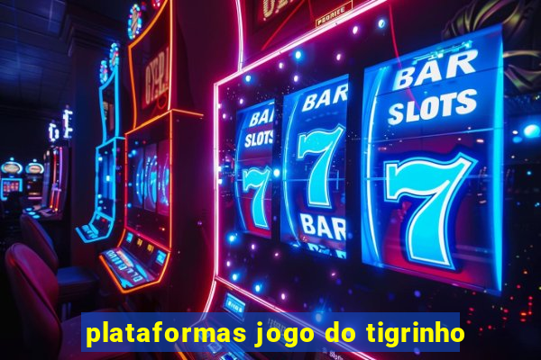 plataformas jogo do tigrinho