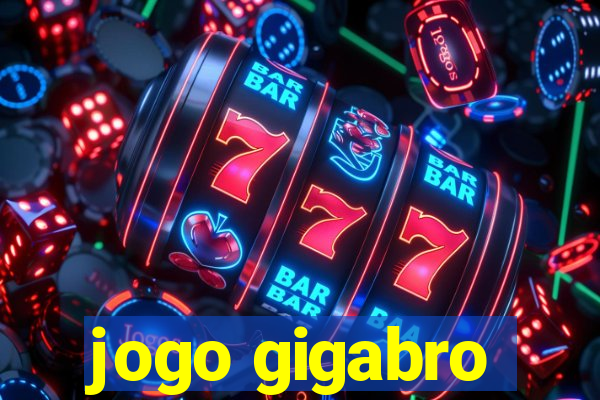 jogo gigabro