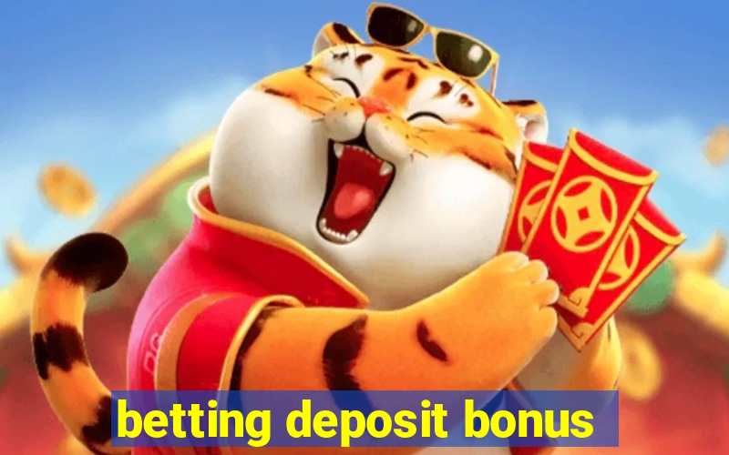 betting deposit bonus