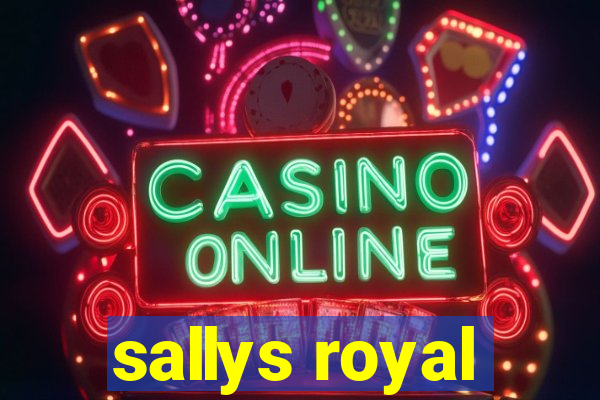 sallys royal