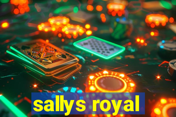 sallys royal