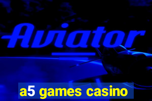 a5 games casino