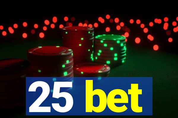 25 bet