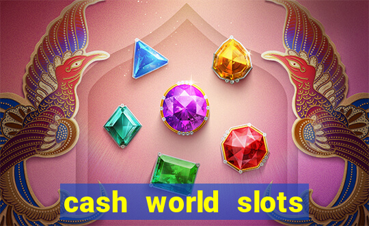 cash world slots and crash