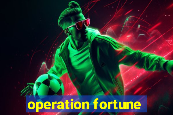 operation fortune