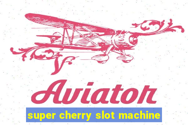 super cherry slot machine