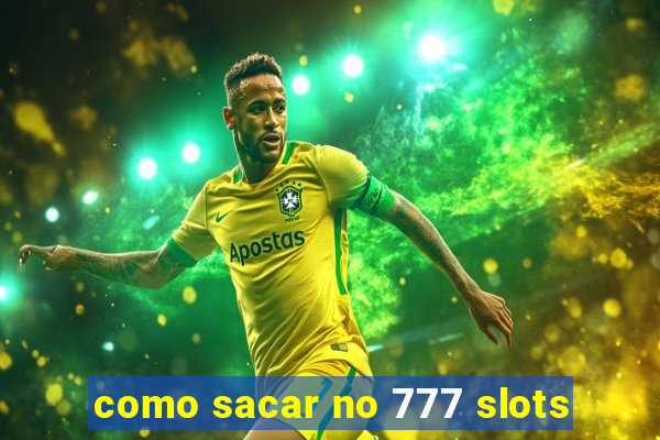 como sacar no 777 slots