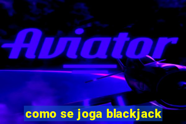 como se joga blackjack