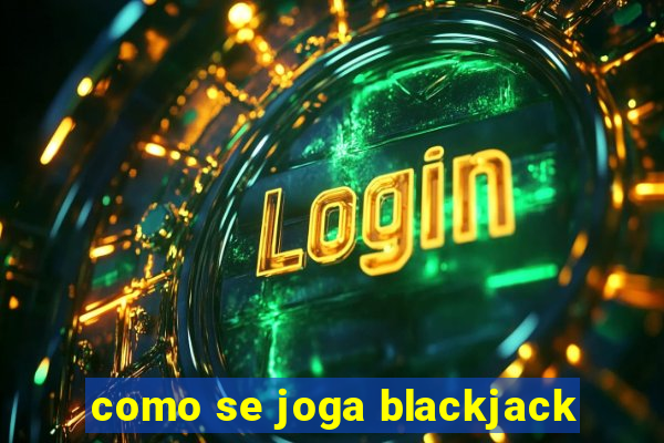 como se joga blackjack