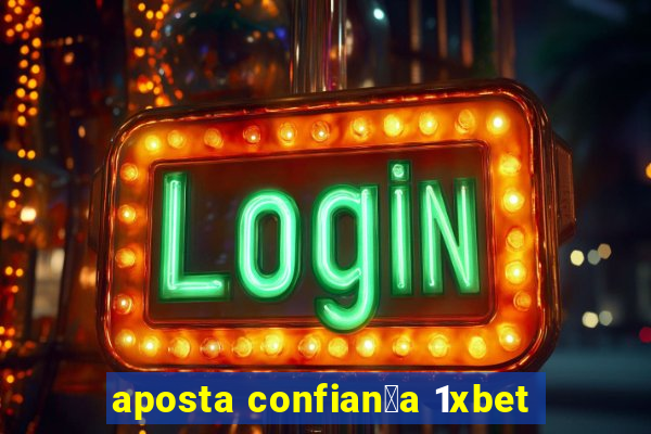 aposta confian莽a 1xbet