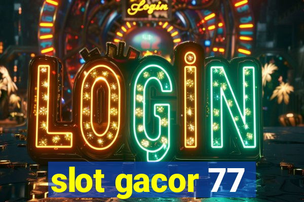 slot gacor 77