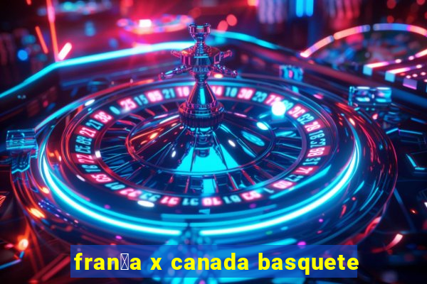 fran莽a x canada basquete