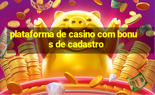 plataforma de casino com bonus de cadastro