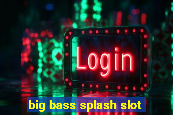 big bass splash slot