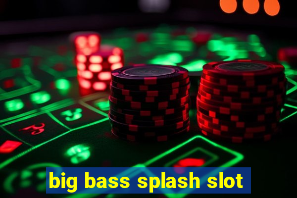 big bass splash slot