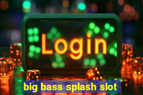 big bass splash slot