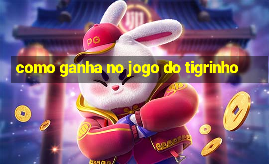 como ganha no jogo do tigrinho