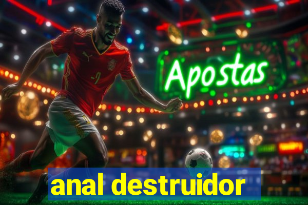 anal destruidor